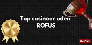 Oplev Fordelene ved Casinoer Uden Rufus